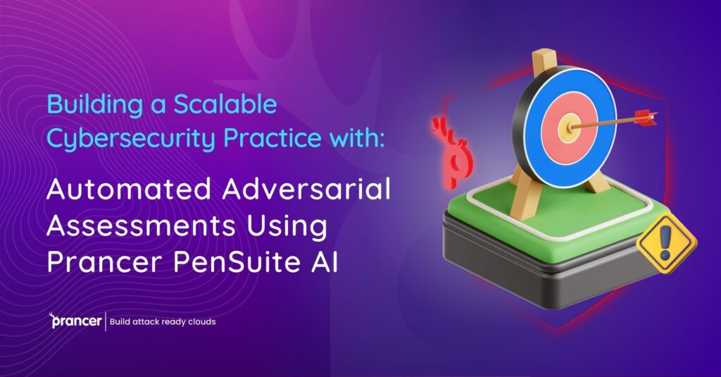 Building a Scalable Cybersecurity Practice with Automated Adversarial Assessments Using Prancer PenSuite AI